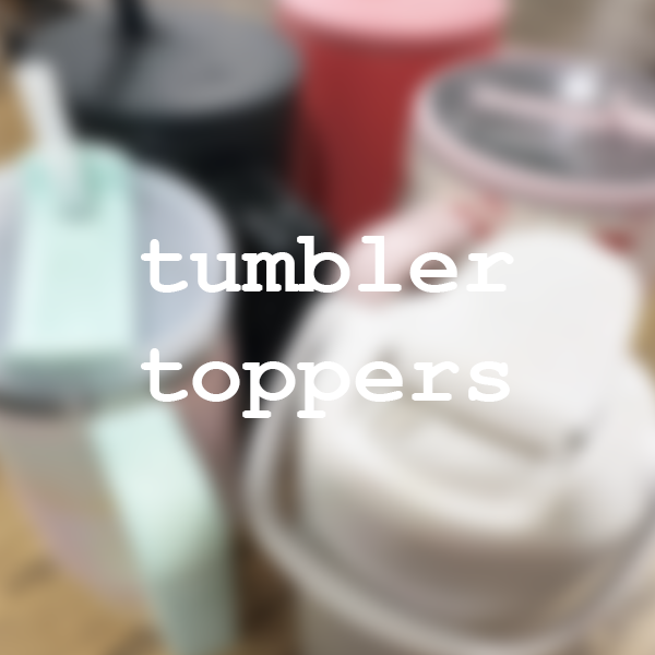 Tumbler Toppers